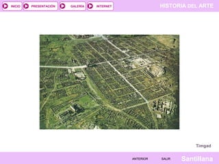 INICIO

PRESENTACIÓN

GALERÍA

HISTORIA DEL ARTE

INTERNET

Timgad
ANTERIOR

SALIR

Santillana

 