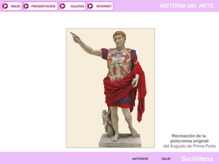 INICIO

PRESENTACIÓN

GALERÍA

HISTORIA DEL ARTE

INTERNET

Recreación de la
policromía original
del Augusto de Prima Porta
ANTERIOR

SALIR

Santillana

 