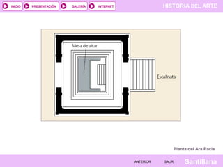 INICIO

PRESENTACIÓN

GALERÍA

HISTORIA DEL ARTE

INTERNET

Planta del Ara Pacis
ANTERIOR

SALIR

Santillana

 