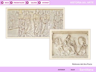 INICIO

PRESENTACIÓN

GALERÍA

HISTORIA DEL ARTE

INTERNET

Relieves del Ara Pacis
ANTERIOR

SALIR

Santillana

 
