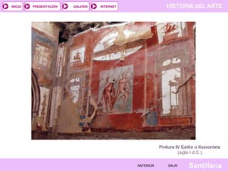 INICIO

PRESENTACIÓN

GALERÍA

HISTORIA DEL ARTE

INTERNET

Pintura IV Estilo o Ilusionista
(siglo I d.C.).
ANTERIOR

SALIR

Santillana

 