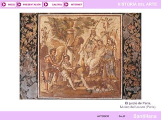 INICIO

PRESENTACIÓN

GALERÍA

HISTORIA DEL ARTE

INTERNET

El juicio de Paris,
Museo del Louvre (París).
ANTERIOR

SALIR

Santillana

 