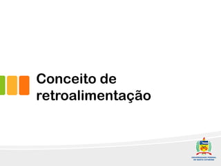 Conceito de
retroalimentação
 