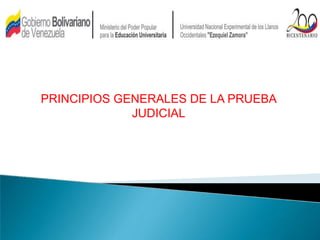 PRINCIPIOS GENERALES DE LA PRUEBA
JUDICIAL
 