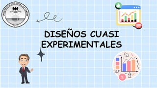 DISEÑOS CUASI
EXPERIMENTALES
 