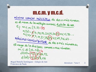 m.c.m. y m.c.d.




Miguel Rebollo Domínguez - Colegio de San
                                            Matesbook - Tema...
