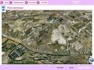 GEOGRAFÍA
TEMA 5RECURSOS INTERNETPRESENTACIÓN
Santillana
INICIO
SALIRSALIRANTERIORANTERIOR
Para comenzar
 