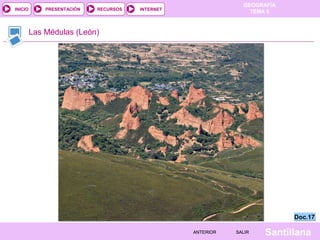 GEOGRAFÍA
TEMA 5RECURSOS INTERNETPRESENTACIÓN
Santillana
INICIO
SALIRSALIRANTERIORANTERIOR
Las Médulas (León)
Doc.17Doc.17
 