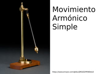 Movimiento
Armónico
Simple
https://www.emaze.com/@ALLQROZZ/PENDULO
 