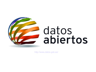 Open Data
Datos Abierto
http://www.datos.gob.es/
 