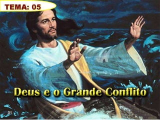 Tema 05 deus e o grande conflito