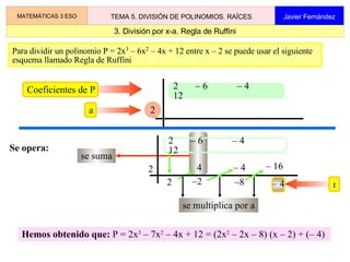 del dividendo y del divisor. no es un un polinomio  El  cociente de un polinomio por un monomio  (si es posible) es igual a un polinomio cuyos términos son los que se obtienen dividiendo cada término del polinomio por el monomio. 