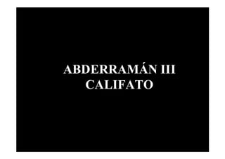ABDERRAMÁN III
  CALIFATO
 