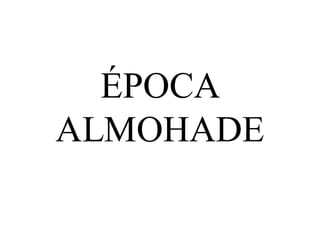 ÉPOCA
ALMOHADE
 