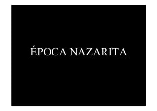 ÉPOCA NAZARITA
 