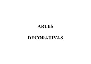 ARTES

DECORATIVAS
 