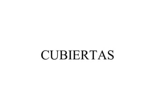 CUBIERTAS
 