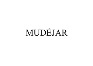MUDÉJAR
 
