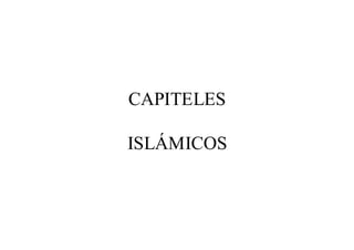 CAPITELES

ISLÁMICOS
 