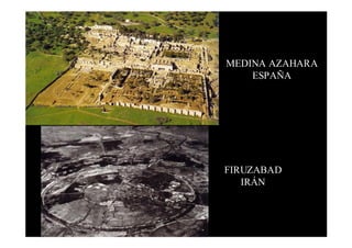 MEDINA AZAHARA
    ESPAÑA




FIRUZABAD
   IRÁN
 
