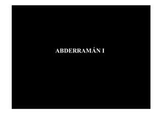 ABDERRAMÁN I
 