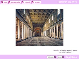 INICIO

PRESENTACIÓN

GALERÍA

HISTORIA DEL ARTE

INTERNET

Basílica de Santa María la Mayor
(hacia 440), Roma.
ANTERIOR

SALIR

Santillana

 
