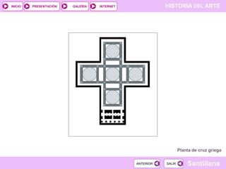 INICIO

PRESENTACIÓN

GALERÍA

HISTORIA DEL ARTE

INTERNET

Planta de cruz griega
ANTERIOR

SALIR

Santillana

 