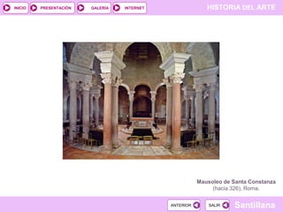INICIO

PRESENTACIÓN

GALERÍA

HISTORIA DEL ARTE

INTERNET

Mausoleo de Santa Constanza
(hacia 326), Roma.
ANTERIOR

SALIR

Santillana

 