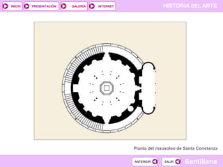 INICIO

PRESENTACIÓN

GALERÍA

HISTORIA DEL ARTE

INTERNET

Planta del mausoleo de Santa Constanza
ANTERIOR

SALIR

Santillana

 