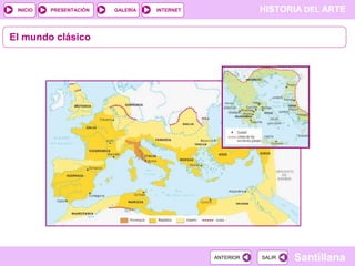 INICIO

PRESENTACIÓN

GALERÍA

HISTORIA DEL ARTE

INTERNET

El mundo clásico

ANTERIOR

SALIR

Santillana

 