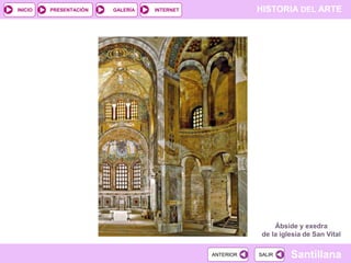 INICIO

PRESENTACIÓN

GALERÍA

HISTORIA DEL ARTE

INTERNET

Ábside y exedra
de la iglesia de San Vital
ANTERIOR

SALIR

Santillana

 
