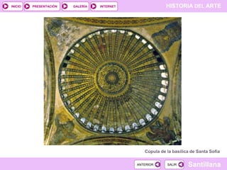 INICIO

PRESENTACIÓN

GALERÍA

HISTORIA DEL ARTE

INTERNET

Cúpula de la basílica de Santa Sofía
ANTERIOR

SALIR

Santillana

 