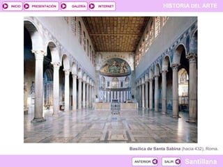 INICIO

PRESENTACIÓN

GALERÍA

HISTORIA DEL ARTE

INTERNET

Basílica de Santa Sabina (hacia 432), Roma.
ANTERIOR

SALIR

Santillana

 