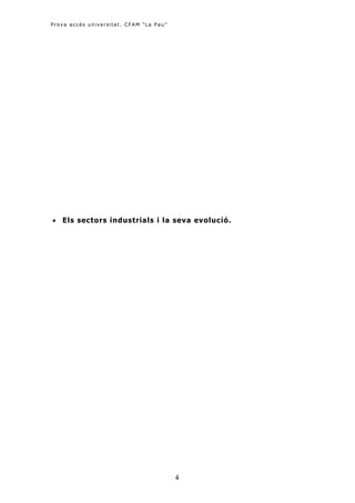 Prova accés universitat. CFAM "La Pau "




 Els sectors industrials i la seva evolució.




                                          4
 