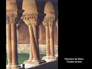 Claustro de Silos.
Fustes torsos

 