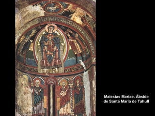 Maiestas Mariae. Ábside
de Santa María de Tahull

 