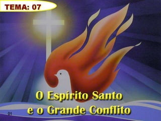 Tema 07 o espirito santo e o grande conflito