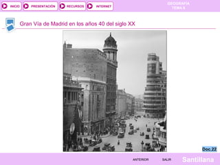 INICIO

PRESENTACIÓN

RECURSOS

GEOGRAFÍA
TEMA 8

INTERNET

Gran Vía de Madrid en los años 40 del siglo XX

Doc.22
ANTERIOR

SALIR

Santillana

 