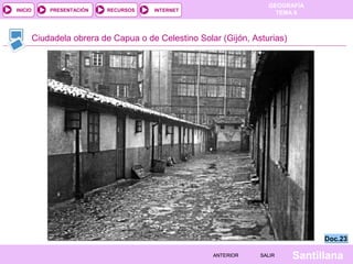 INICIO

PRESENTACIÓN

RECURSOS

GEOGRAFÍA
TEMA 8

INTERNET

Ciudadela obrera de Capua o de Celestino Solar (Gijón, Asturias)

Doc.23
ANTERIOR

SALIR

Santillana

 