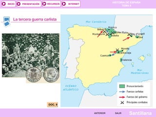 INICIO

PRESENTACIÓN

RECURSOS

HISTORIA DE ESPAÑA
TEMA 8

INTERNET

La tercera guerra carlista

DOC. 9
ANTERIOR

SALIR

Santillana

 