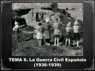 TEMA 8. La Guerra Civil Española
(1936-1939)
 