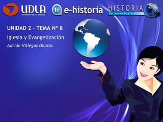 UNIDAD 2 – TEMA Nº 8 Iglesia y Evangelización Adrián Villegas Dianta 