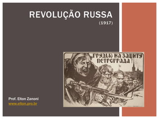 REVOLUÇÃO RUSSA
                        (1917)




Prof. Elton Zanoni
www.elton.pro.br
 