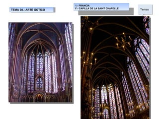 TEMA 08.- ARTE GOTICO 1.- FRANCIA F.- CAPILLA DE LA SAINT CHAPELLE Temas  
