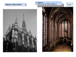 TEMA 08.- ARTE GOTICO 1.- FRANCIA F.- CAPILLA DE LA SAINT CHAPELLE Temas  