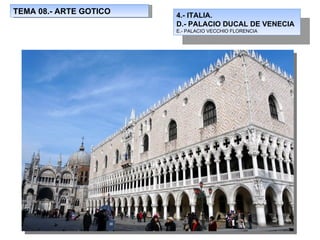 TEMA 08.- ARTE GOTICO 4.- ITALIA. D.- PALACIO DUCAL DE VENECIA E.- PALACIO VECCHIO FLORENCIA 