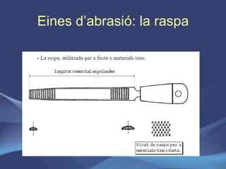 Eines d’abrasió: la raspa 