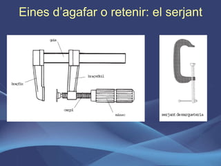 Eines d’agafar o retenir: el serjant 