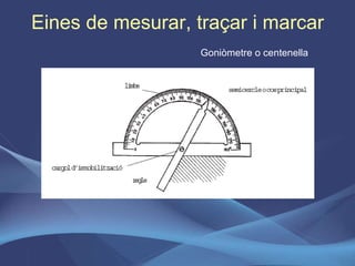 Eines de mesurar, traçar i marcar Goniòmetre o centenella 