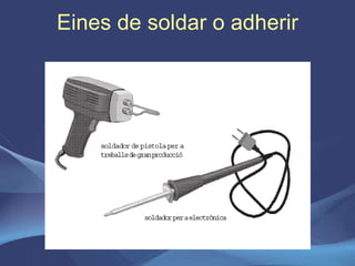Eines de soldar o adherir 